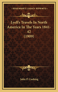 Lyell's Travels in North America in the Years 1841-42 (1909)