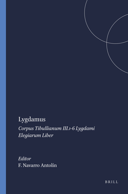 Lygdamus: Corpus Tibullianum III.1-6 Lygdami Elegiarum Liber - Navarro Antoln, Fernando (Editor)