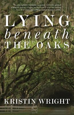 Lying Beneath the Oaks - Wright, Kristin
