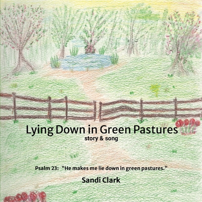 Lying Down in Green Pastures: Story and Song - Clark, Sandi