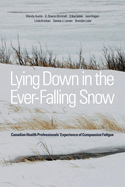 Lying Down in the Ever-Falling Snow: Canadian Health Professionals' Experience of Compassion Fatigue