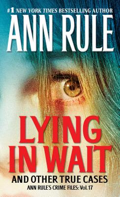 Lying in Wait: Ann Rule's Crime Files: Vol.17 - Rule, Ann