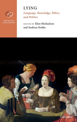 Lying: Language, Knowledge, Ethics, and Politics - Michaelson, Eliot (Editor), and Stokke, Andreas (Editor)