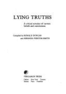 Lying Truths: A Critical Scrutiny of Current Beliefs and Conventions