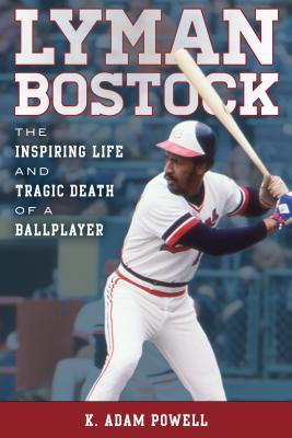 Lyman Bostock: The Inspiring Life and Tragic Death of a Ballplayer - Powell, K Adam