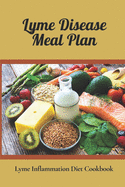 Lyme Disease Meal Plan: Lyme Inflammation Diet Cookbook: Cooking Of Lyme Disease Recipes