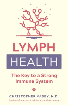Lymph Health: The Key to a Strong Immune System - Vasey, Christopher, N