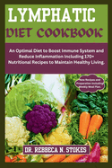 Lymphatic Diet Cookbook: An Optimal Diet to Boost Immune System and Reduce Inflammation Including 170+ Nutritional Recipes to Maintain Healthy Living.