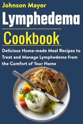 Lymphedema Cookbook: Delicious Home-made Meal Recipe to Treat and ...