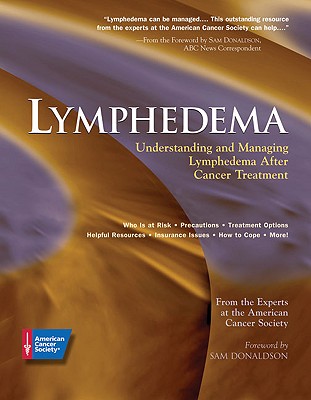 Lymphedema: Understanding and Managing Lymphedema After Cancer Treatment - American Cancer Society, and Donaldson, Sam (Foreword by)