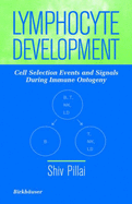 Lymphocyte Development - Pillai, Shiv, PhD, and Baltimore, D (Foreword by)