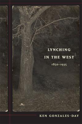 Lynching in the West: 1850-1935 - Gonzales-Day, Ken