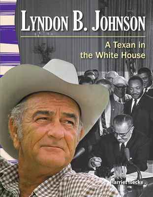 Lyndon B. Johnson: A Texan in the White House - Isecke, Harriet