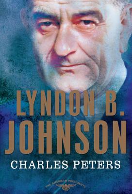 Lyndon B. Johnson - Peters, Charles, and Schlesinger, Arthur M (Editor), and Wilentz, Sean, Mr. (Editor)