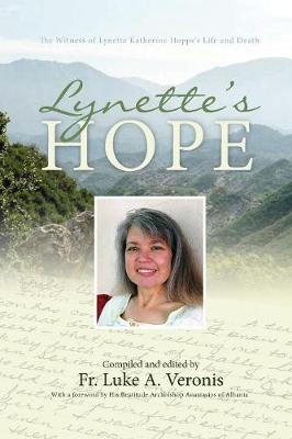 Lynette's Hope: The Witness of Lynette Katherine Hoppe's Life and Death - Veronis, Luke Alexander (Editor), and Yannoulatos, Aanastasios