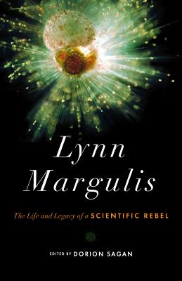 Lynn Margulis: The Life and Legacy of a Scientific Rebel - Sagan, Dorion (Editor)