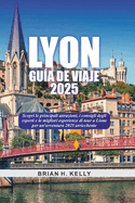 Lyon Gu?a de Viaje 2025: Scopri le principali attrazioni, i consigli degli esperti e le migliori esperienze di tour a Lione per un'avventura 2025 arricchente