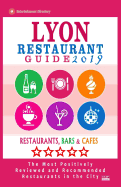 Lyon Restaurant Guide 2019: Best Rated Restaurants in Lyon, France - 500 Restaurants, Bars and Cafs Recommended for Visitors, 2019