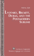 Lyotard, Beckett, Duras, and the Postmodern Sublime - Alvarez-Detrell, Tamara (Editor), and Paulson, Michael G (Editor), and Slade, Andrew
