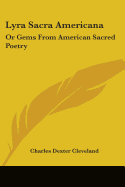Lyra Sacra Americana: Or Gems From American Sacred Poetry