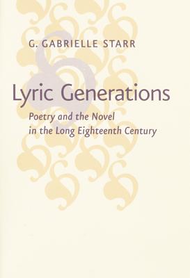 Lyric Generations: Poetry and the Novel in the Long Eighteenth Century - Starr, G Gabrielle