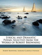 Lyrical and Dramatic Poems: Selected from the Works of Robert Browning