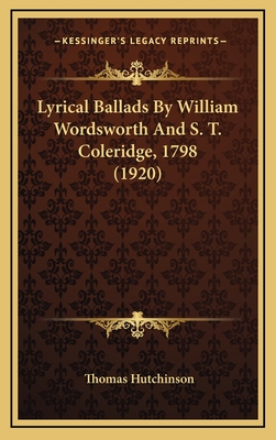 Lyrical Ballads By William Wordsworth And S. T. Coleridge, 1798 (1920) - Hutchinson, Thomas (Editor)