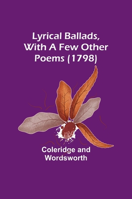 Lyrical Ballads, With a Few Other Poems (1798) - Coleridge, and Wordsworth