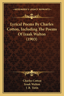 Lyrical Poems by Charles Cotton, Including the Poems of Izaak Walton (1903)