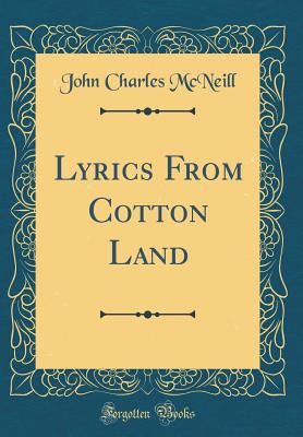Lyrics from Cotton Land (Classic Reprint) - McNeill, John Charles