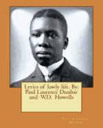 Lyrics of lowly life. By: Paul Laurence Dunbar and W.D. Howells