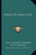 Lyrics Of Lowly Life - Dunbar, Paul Laurence, and Howells, W D (Introduction by)