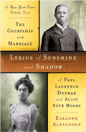 Lyrics of Sunshine and Shadow: The Courtship and Marriage of Paul Lawrence Dunbar and Alice Ruth Moore