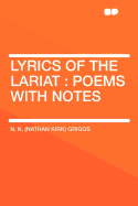 Lyrics of the Lariat: Poems with Notes