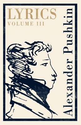 Lyrics: Volume 3 (1824-29) - Pushkin, Alexander, and Various (Translated by)