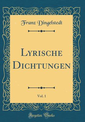 Lyrische Dichtungen, Vol. 1 (Classic Reprint) - Dingelstedt, Franz