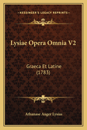 Lysiae Opera Omnia V2: Graeca Et Latine (1783)