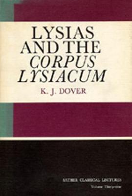 Lysias and the Corpus Lysiacum - Dover, K J
