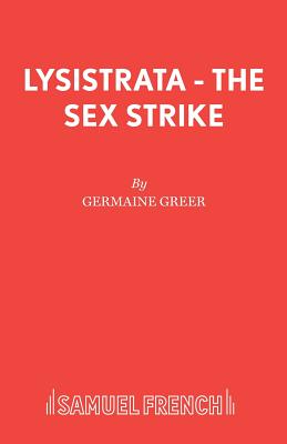Lysistrata: The Sex Strike - Greer, Germaine, Dr., and Willmott, Phil, and Aristophanes