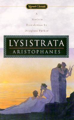 Lysistrata - Aristophanes, and Parker, Douglass (Translated by)