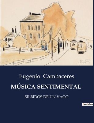 Msica Sentimental: Silbidos de Un Vago - Cambaceres, Eugenio