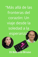 "Ms all de los l?mites del coraz?n: Un viaje de la soledad a la esperanza" "Un hombre, una mujer, dos mundos para unir"