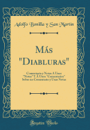 Ms "diabluras": Comentario Y Notas ? Unas "notas" Y ? Unos "comentarios" Sobre Un Comentario Y Unas Notas (Classic Reprint)