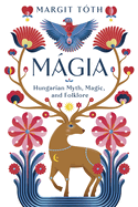 Mgia: Hungarian Myth, Magic, and Folklore