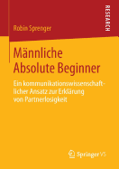 Mnnliche Absolute Beginner: Ein kommunikationswissenschaftlicher Ansatz zur Erklrung von Partnerlosigkeit