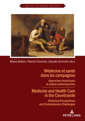 Mdecine et sant dans les campagnes: Approches historiques et enjeux contemporains - Ruggiu, Franois-Joseph (Series edited by), and Fournier, Patrick (Editor), and Grimmer, Claude (Editor)