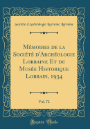 Mmoires de la Socit d'Archologie Lorraine Et du Muse Historique Lorrain, 1934, Vol. 72 (Classic Reprint)