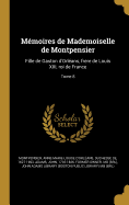 Mmoires de Mademoiselle de Montpensier: Fille de Gaston d'Orlans, frere de Louis XIII, roi de France; Tome 8