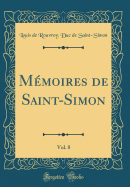 Mmoires de Saint-Simon, Vol. 8 (Classic Reprint)