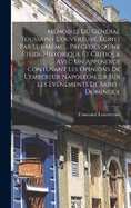 Mmoires Du Gnral Toussaint L'ouverture, crits Par Lui-Mme ... Prcds D'une tude Historique Et Critique ... Avec Un Appendice Contenant Les Opinions De L'empreur Napolon Ier Sur Les vnements De Saint-Domingue